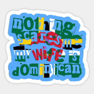 Funny Dominica Nothing Scares Me My Wife Is Dominican Sticker